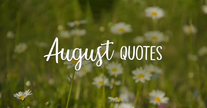 A Huge Collection Of 100+ August Quotes, Sayings, Poems, And Healing Words